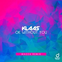Ok Without You - Klaas, Mazza