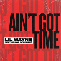 Ain't Got Time - Lil Wayne, Fousheé