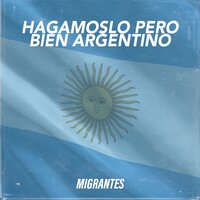 Hagámoslo Pero Bien Argentino - Migrantes