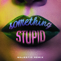 Something Stupid - Jonas Blue, Majestic