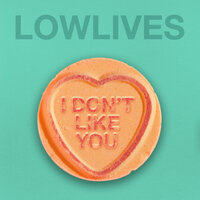 I Don't Like You - LOWLIVES