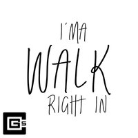 I'ma Walk Right In - CG5