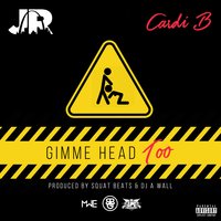 Gimme Head Too - Junior, J.R., Cardi B