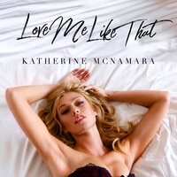 Love Me Like That - Katherine McNamara
