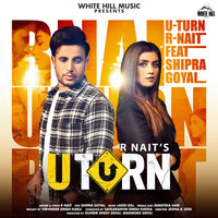 U Turn - R Nait, Shipra Goyal