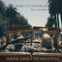 Cruisin' to the Parque feat. Y La Bamba - Durand Jones & The Indications, Y La Bamba