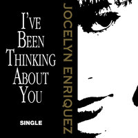 I've Been Thinking About You - Jocelyn Enriquez