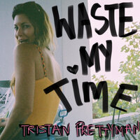 Waste My Time - Tristan Prettyman