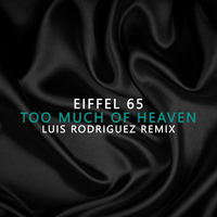 Too Much Of Heaven Luis Rodriguez Remix - Eiffel 65, Luis Rodriguez
