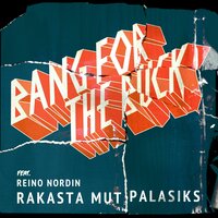 Rakasta mut palasiks - Bang For The Buck, Reino Nordin