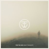 Heavy Thoughts - For The Win