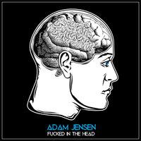 Fucked in the Head - Adam jensen