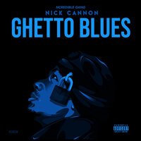 Ghetto Blues - Nick Cannon, Ncredible Gang