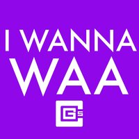 I Wanna Waa - CG5