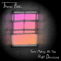 You're Making All the Right Decisions - Thomas Reid