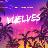 Vuelves - Alejandro Reyes