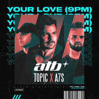 Your Love (9PM) - ATB, Topic, A7S