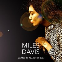 I Don`t Wanna Be Kissed - Miles Davis