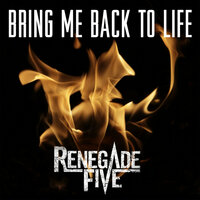 Bring Me Back to Life - Renegade Five