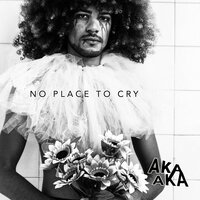 No Place To Cry - AKA AKA