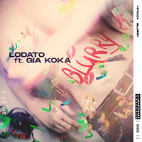 Blurry - LODATO, Gia Koka