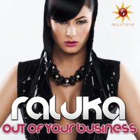 Out Of Your Business - Raluka