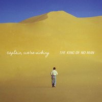 The King of No Man - Captain, We're Sinking