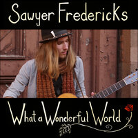 What a Wonderful World - Sawyer Fredericks