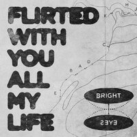 Flirted With You All My Life - Bright Eyes