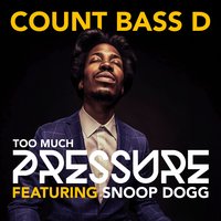Too Much Pressure - Snoop Dogg, Count Bass D
