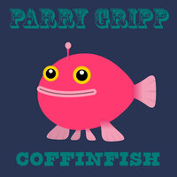 Coffinfish - Parry Gripp