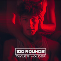 100 Rounds - Tayler Holder