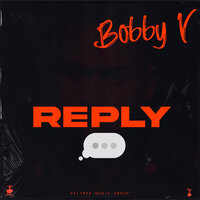 Reply - Bobby V