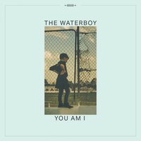 The Waterboy - You Am I