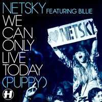 We Can Only Live Today (Puppy) - Netsky, Billie, Camo & Krooked
