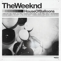 House Of Balloons / Glass Table Girls - The Weeknd