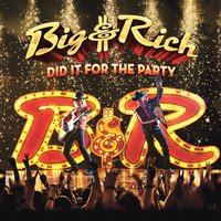 Did It for the Party - Big & Rich