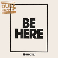Be Here - Duke Dumont