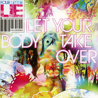 Let Your Body Take Over - Four Letter Lie
