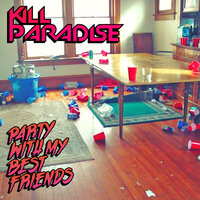 Party With My Best Friends - Kill Paradise