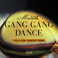 MindKilla - Gang Gang Dance, Lee "Scratch" Perry