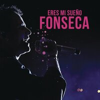 Eres Mi Sueño - Fonseca