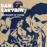 Thought It Over - Dan Sartain