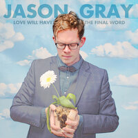 Love Will Have The Final Word - Jason Gray