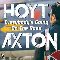 Everybody's Going on the Road - Hoyt Axton
