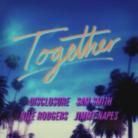 Together - Disclosure, Sam Smith, Nile Rodgers