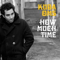 How Much Time - Kuba Oms