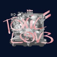 Toxic Love - Kika
