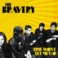 Time Won't Let Me Go - The Bravery
