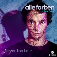 Never Too Late - Alle Farben, Sam Gray